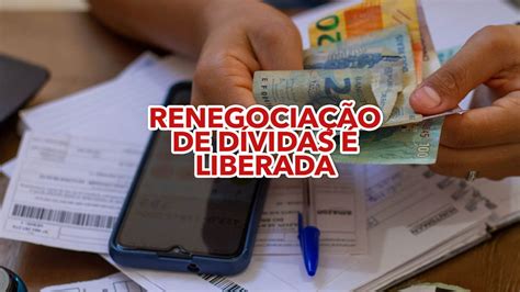 Renegociação de dívidas é liberada HOJE saiba mais