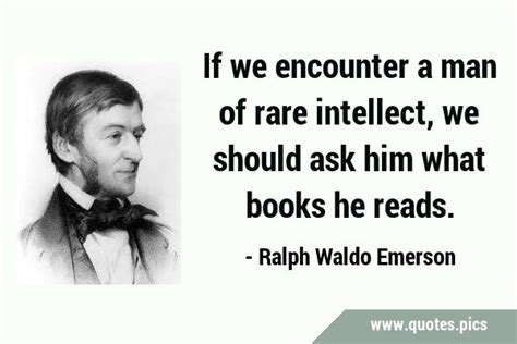 If We Encounter A Man Of Rare Intellect We Should Ask Him What Books