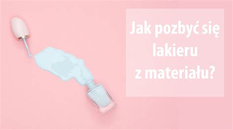 Jak usunąć lakier do paznokci z materiału Kilka cennych porad