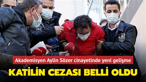 Akademisyen Aylin Sözer Cinayetinde Yeni Gelişme Katilin Cezası