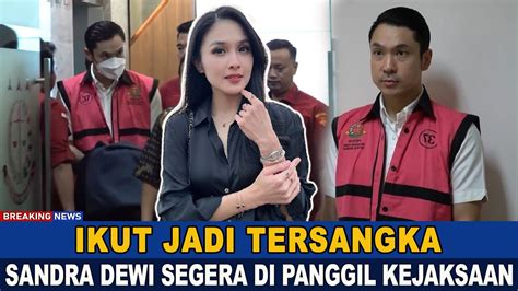 Sandra Dewi Berpeluang Susul Harvey Moeis Gegara Nikmati Uang Korupsi