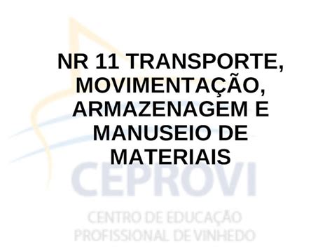 PPT NR 11 TRANSPORTE MOVIMENTAÇÃO ARMAZENAGEM E MANUSEIO DE