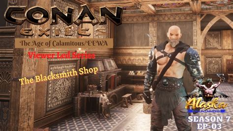 Conan Exiles AOC EEWA Season 7 EP03 The Blacksmith Shop YouTube