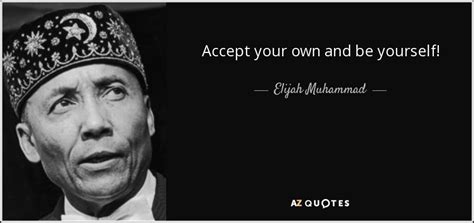 Elijah Muhammad Quote Accept Your Own And Be Yourself