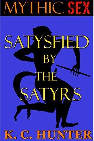 Satysfied By The Satyrs Mythic Sex Book 2 By K C Hunter Goodreads