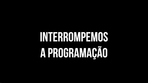 INTERROMPEMOS A PROGRAMAÇÃO YouTube