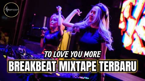 Dj To Love You More Breakbeat Paling Enak Terbaru Project Dj