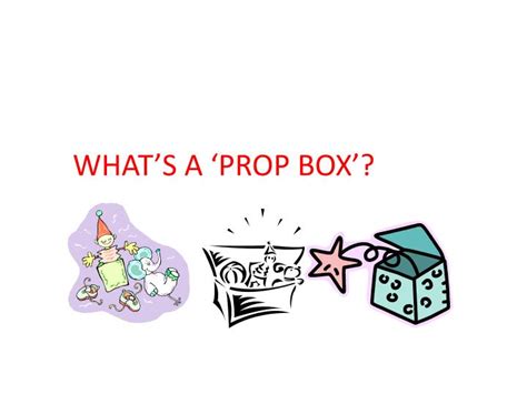 PPT - WHAT’S A ‘PROP BOX’? PowerPoint Presentation, free download - ID ...