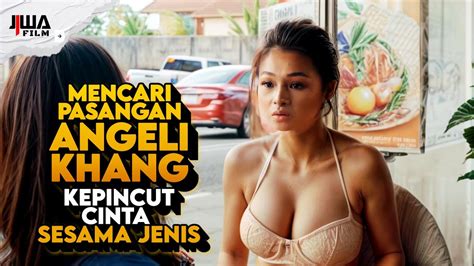 ALUR FILM TERBARU ANGELI KHANG MENCARI PASANGAN Alur Cerita Film Girl