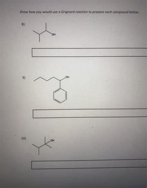 Solved Show How You Would Use A Grignard Reaction To Prepare