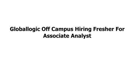 Globallogic Off Campus Hiring Fresher For Associate Analyst Jobs