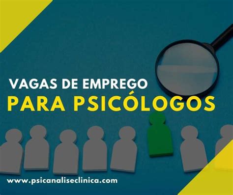 Vagas de emprego para psicólogos onde encontrar Psicanálise Clínica