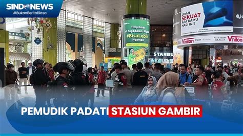 Pemudik Padati Stasiun Gambir Pada Hari Terakhir Masuk Kerja Youtube