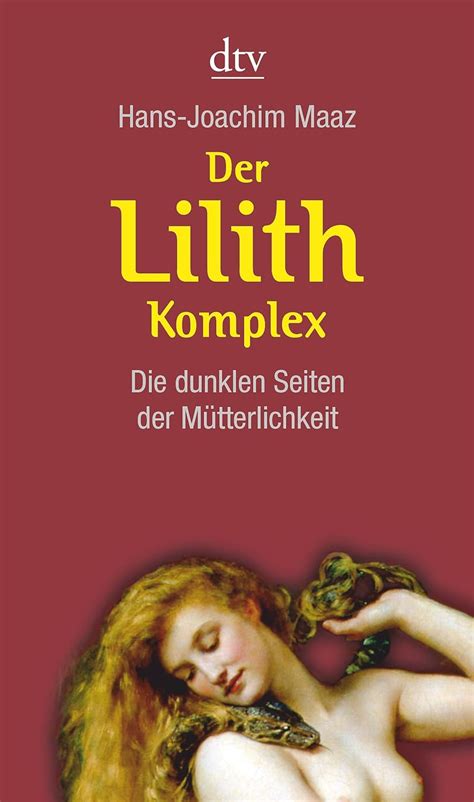 Der Lilith Komplex dunklen Seiten der Mütterlichkeit Maaz Hans