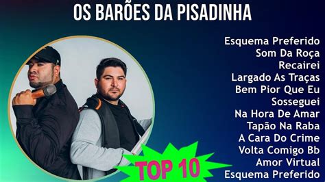 O S B A R õ E S D A P I S A D I N H A Mix Maiores Sucessos One ~ Youtube