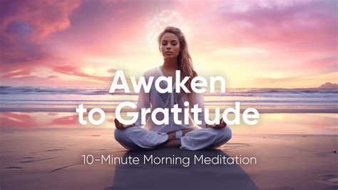 Awaken To Gratitude Morning Meditation For Appreciation 10 Minute Morning Meditation Youtube