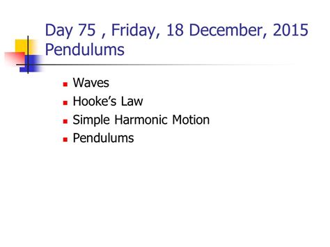 Day 75 Friday 18 December 2015 Pendulums Waves Hookes Law Simple