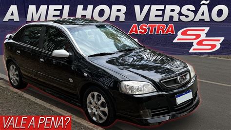 Por Que O Astra Ss A Melhor Vers O Para Comprar Em Experi Ncia