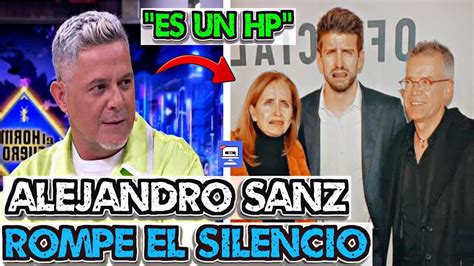 DEJA DE OFENDERLA Alejandro Sanz ROMPE EL SILENCIO Y ARREMETE Contra