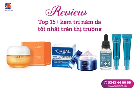 Top 15 kem trị nám da tốt nhất trên thị trường năm 2023