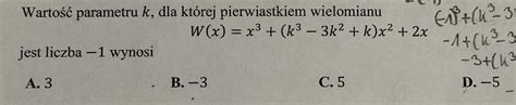 Blagam Warto Parametru K Dla Kt Rej Pierwiastkiem Wielomianu Jest