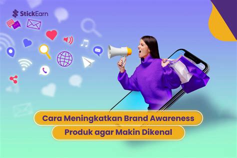 10 Cara Meningkatkan Brand Awareness Produk Terlengkap StickEarn