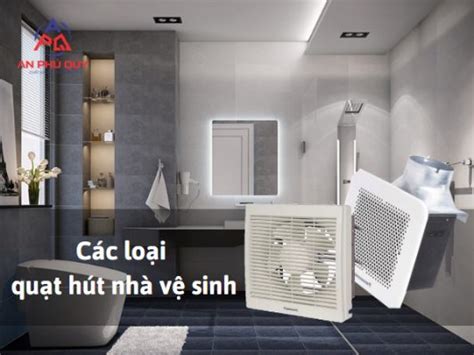 cac loai quat hut mui nha ve sinh pho bien hien nay
