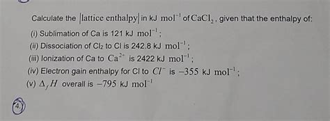 Calculate The Lattice Enthalpy In Kjmol−1 Of Cacl2 Given That The Ent