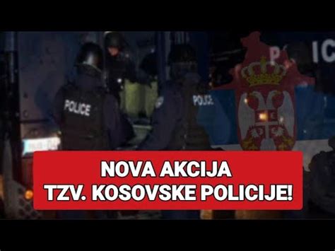 Nova Akcija Tzv Kosovske Policije Youtube