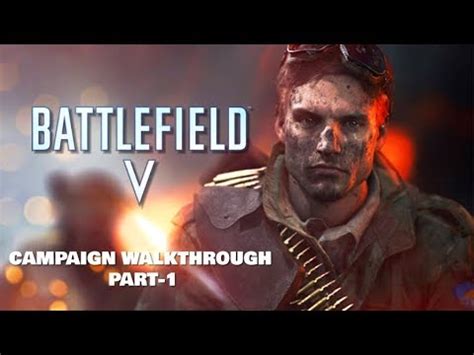 BATTLEFIELD V CAMPAIGN GAMEPLAY WALKTHROUGH FULL LENGTH PART 1