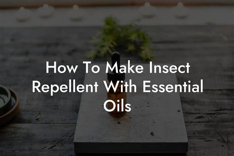 How To Make Insect Repellent With Essential Oils Oshu Artisan