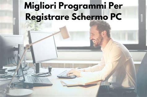 I Migliori 8 Programmi Per Registrare Schermo PC Nel 2024