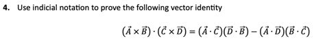 Solved Use Indicial Notation To Prove The Following Vector Chegg