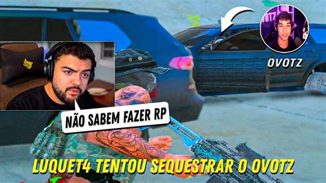 Luquet Tentou Sequestrar O Ovotz E Isso Aconteceu Youtube