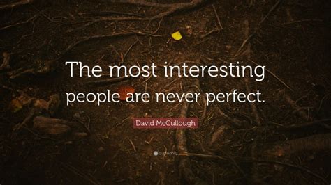 David Mccullough Quote The Most Interesting People Are Never Perfect