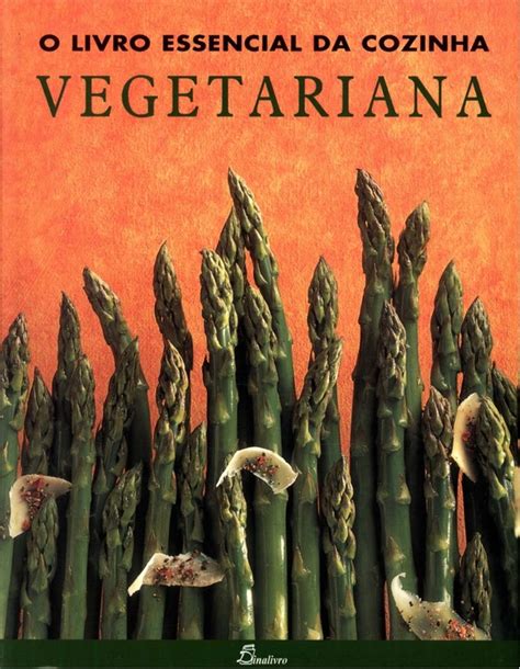 Cantinho Vegetariano O Livro Essencial Da Cozinha Vegetariana