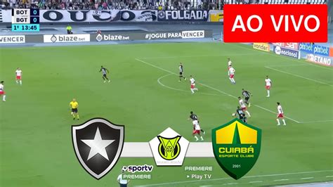 Botafogo X CuiabÁ Ao Vivo Com Imagens Jogo De Hoje Assista Agora