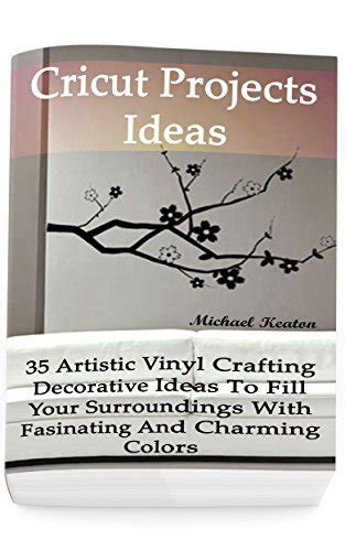 Cricut Projects Ideas: 35 Artistic Vinyl Crafting Decorative Ideas To ...