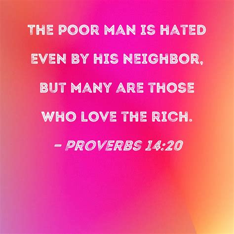 Proverbs 14 20 The Poor Man Is Hated Even By His Neighbor But Many Are