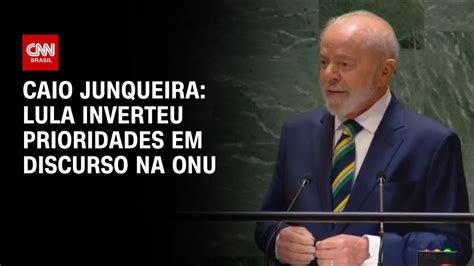 Caio Junqueira Lula Inverteu Prioridades Em Discurso Na ONU WW YouTube