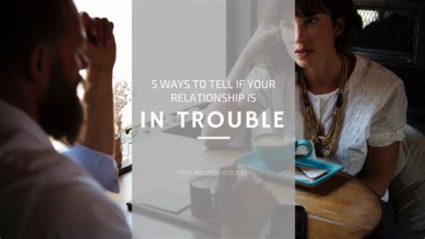 Ways To Tell If Your Relationship Is In Trouble Healing With Wisdom