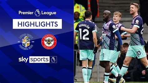 Luton 1 5 Brentford Premier League Highlights Football News Sky