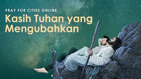 Kasih Tuhan Yang Mengubahkan Pray For Cities Online 24 Maret 2023