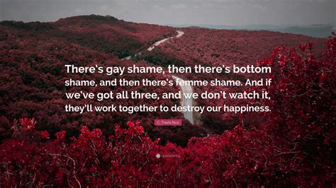 C Travis Rice Quote Theres Gay Shame Then Theres Bottom Shame And Then Theres Femme