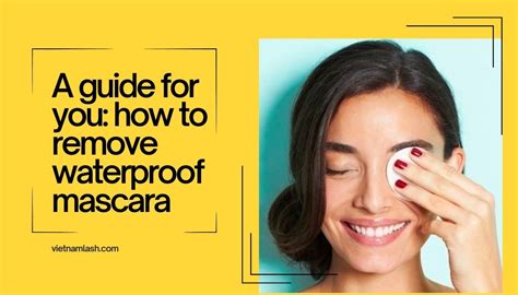 A guide for you: how to remove waterproof mascara