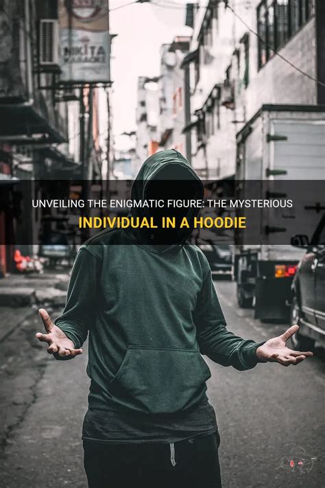 Unveiling The Enigmatic Figure: The Mysterious Individual In A Hoodie ...