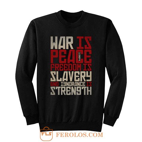 War Is Peace Freedom Is Slavery And Ignorance Is Strength Sweatshirt