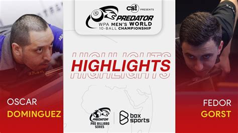 Oscar Dominguez Vs Fedor Gorst Highlights Wpa Men S World Ball