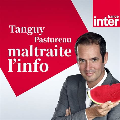 Tanguy Pastureau Maltraite L Info Je Suis De Droite Podcast Episode