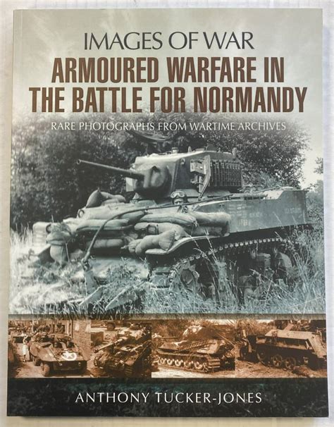 ZB5502 IMAGES OF WAR ARMOURED WARFARE IN THE BATTLE FOR NORMANDY